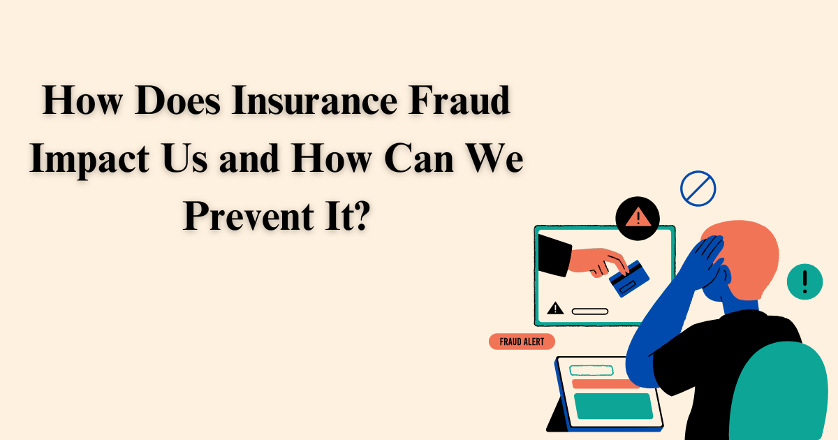 Insurance Fraud and Its Impact: Understanding and Preventing Fraud